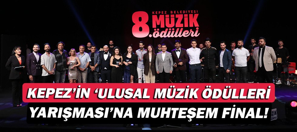 Kepez’in ‘Ulusal Müzik Ödülleri Yarışması’na muhteşem final!