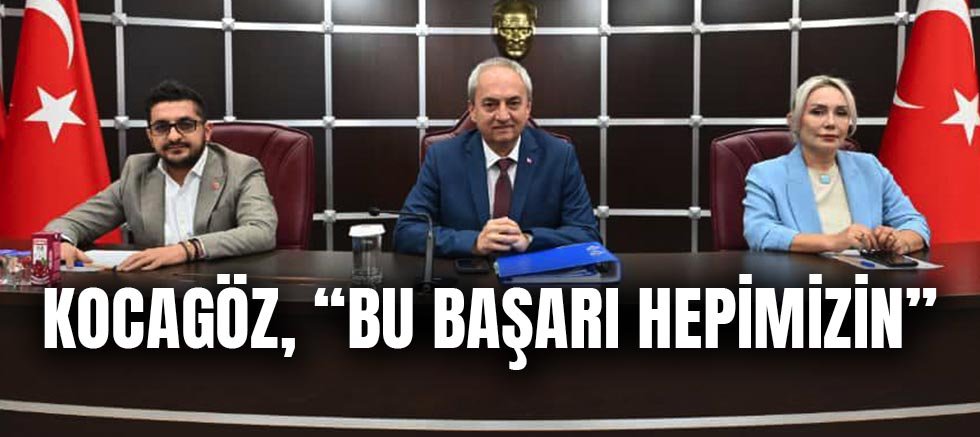 Kocagöz, “Bu başarı hepimizin ”