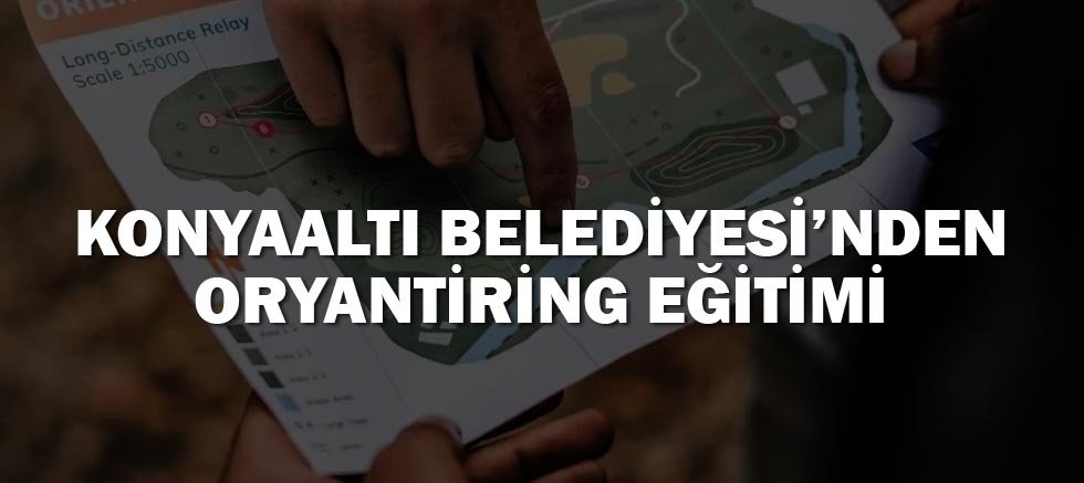 Konyaaltı Belediyesi’nden Oryantiring Eğitimi