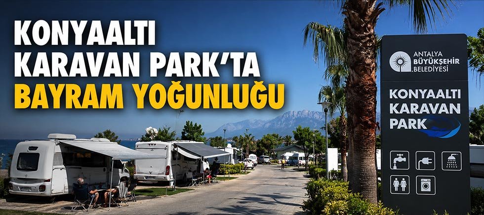 Konyaaltı Karavan Park’ta bayram yoğunluğu