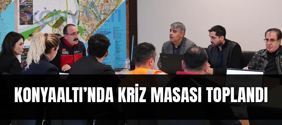 Konyaaltı’nda Kriz Masası Toplandı
