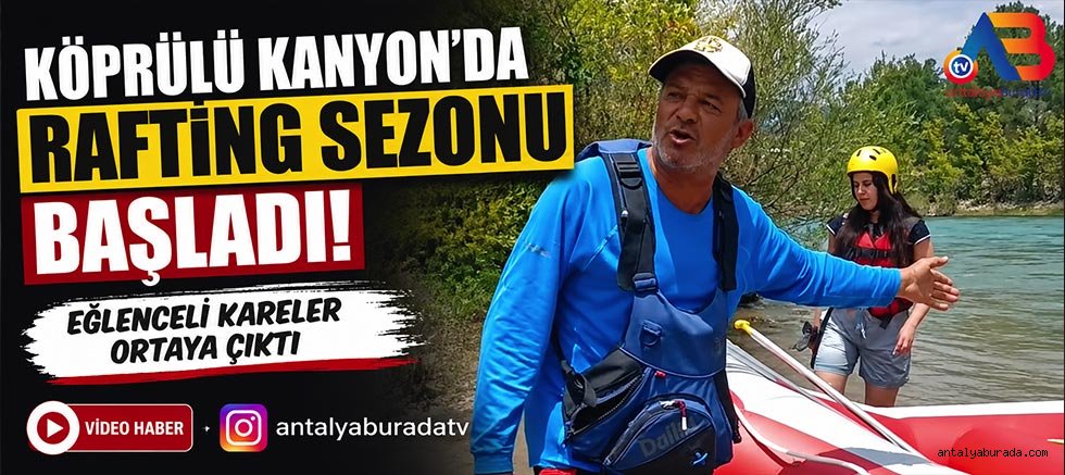 Köprülü Kanyon’da Rafting Sezonu Başladı!