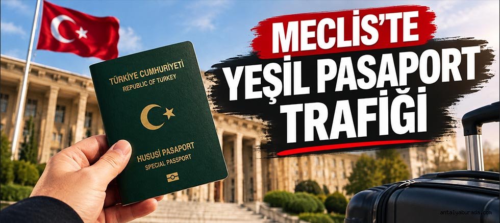 Meclis’te Yeşil Pasaport Trafiği: Birçok Meslek Grubu İçin 15 Yıl Şartı Gündemde