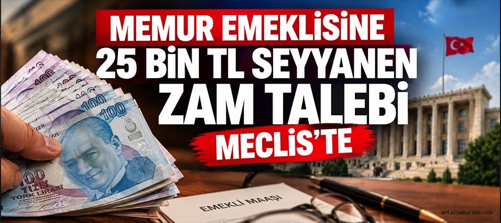 Memur Emeklisine 25 Bin TL Seyyanen Zam Talebi Meclis'te