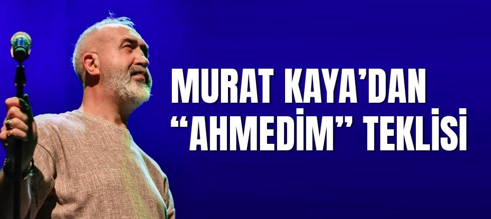 Murat Kaya’dan “Ahmedim” Teklisi