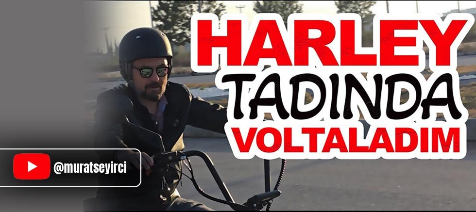 Murat seyirci YouTube kanalında: Al Volta'nı gel, Harley Davidson tadında gez!