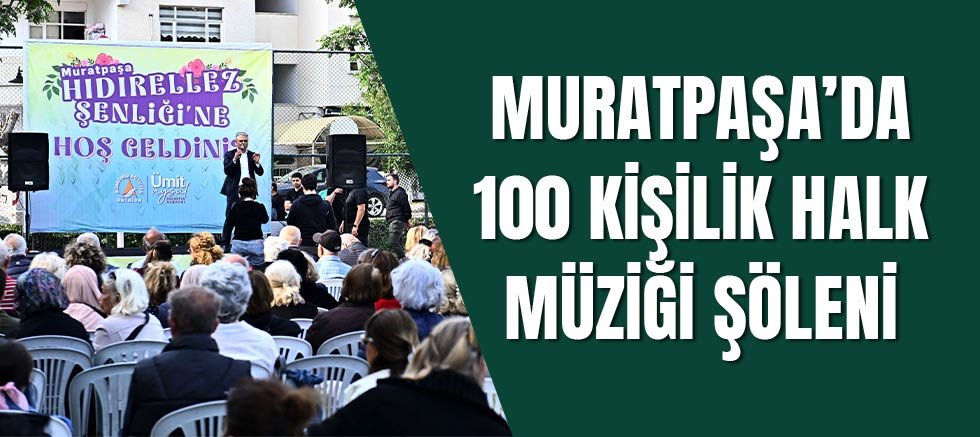 Muratpaşa’da 100 kişilik halk müziği şöleni