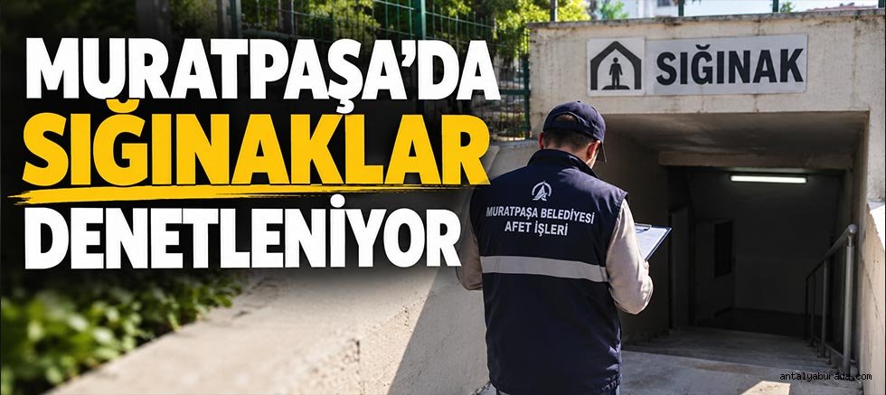 Muratpaşa’da sığınaklar denetleniyor