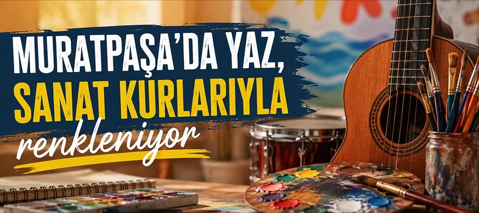 Muratpaşa’da yaz, sanat kurlarıyla renkleniyor
