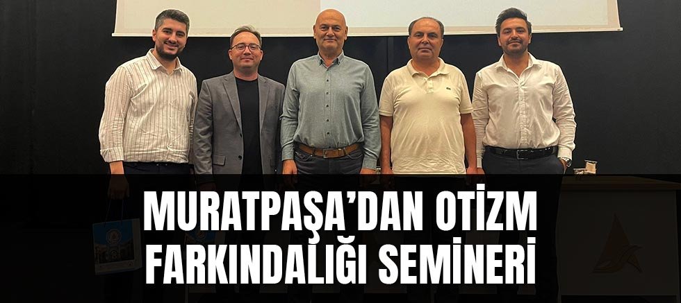 Muratpaşa’dan otizm farkındalığı semineri