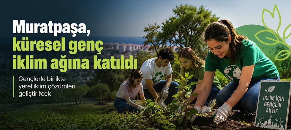 Muratpaşa, Küresel Genç İklim Ağına Katıldı