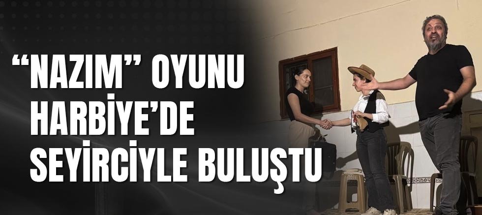 “NAZIM” Oyunu Harbiye’de Seyirciyle Buluştu