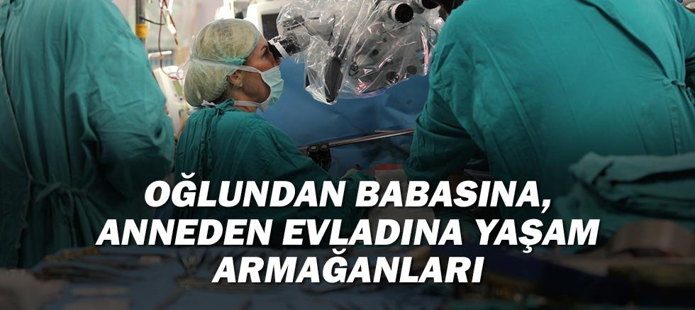 Oğlundan babasına, anneden evladına yaşam armağanları