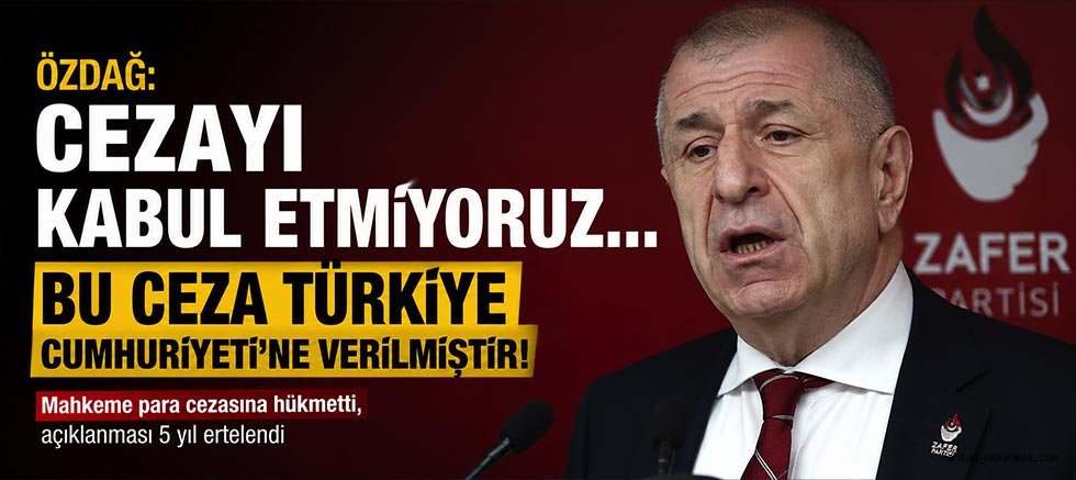 Özdağ: Cezayı kabul etmiyoruz.... Bu ceza Türkiye Cumhuriyeti'ne verilmiştir!