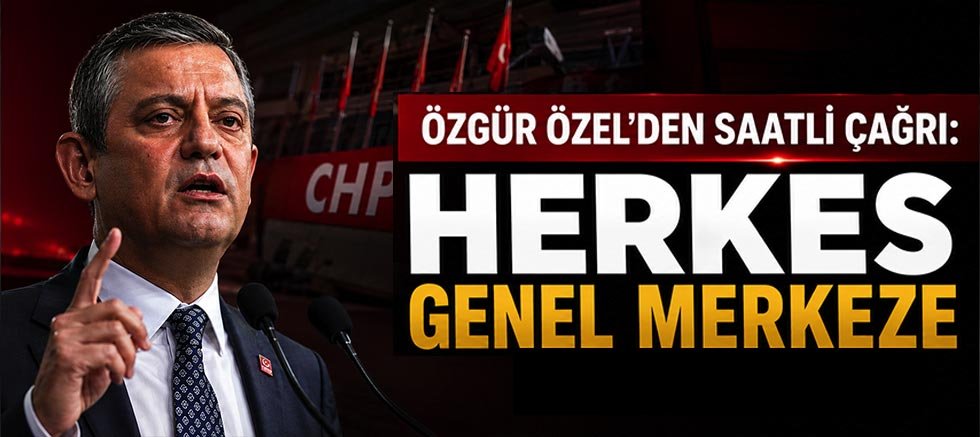 Özgür Özel'den saatli çağrı: Herkes genel merkeze