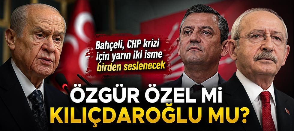 Özgür Özel mi Kılıçdaroğlu mu? Bahçeli, CHP krizi için yarın iki isme birden seslenecek