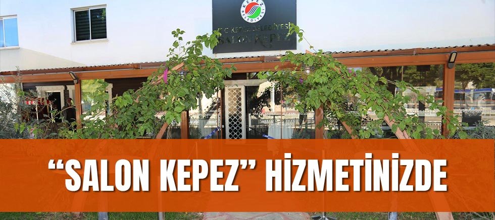 “Salon Kepez” hizmetinizde