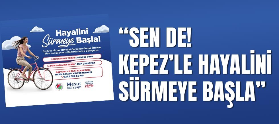 Sen de! Kepez’le hayalini sürmeye başla
