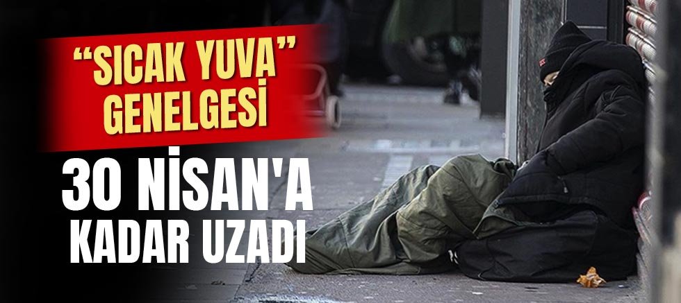 “Sıcak Yuva” Genelgesi 30 Nisan'a Kadar Uzadı