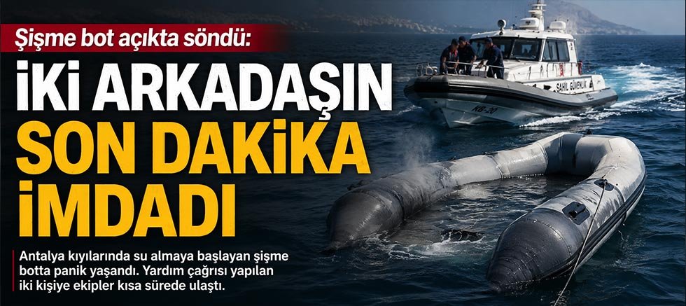 Şişme bot açıkta söndü: İki arkadaşın son dakika imdadı