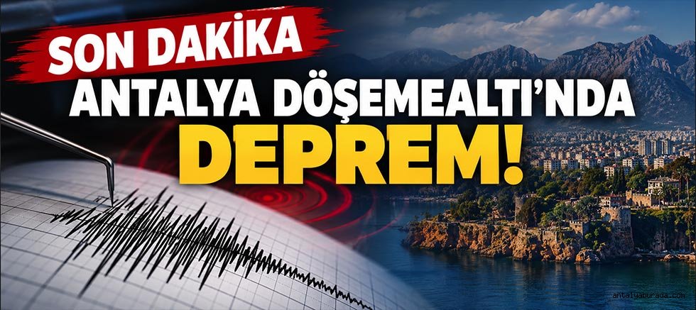 Son Dakika: Antalya Döşemealtı'nda Deprem! İşte İlk Detaylar