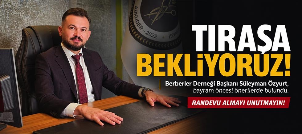 Süleyman Özyurt'tan bayram öncesi çağrı: Tıraşa bekliyoruz, isim yazdırın!