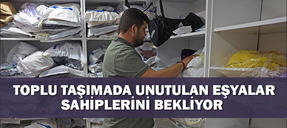 Toplu taşımada unutulan eşyalar sahiplerini bekliyor 