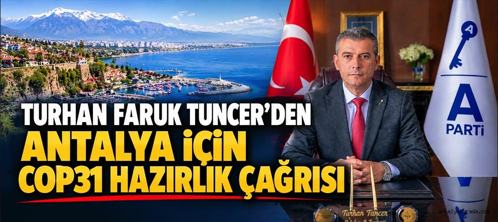 Turhan Faruk Tuncer'den Antalya İçin COP31 Hazırlık Çağrısı