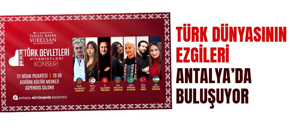Türk dünyasının ezgileri Antalya’da buluşuyor