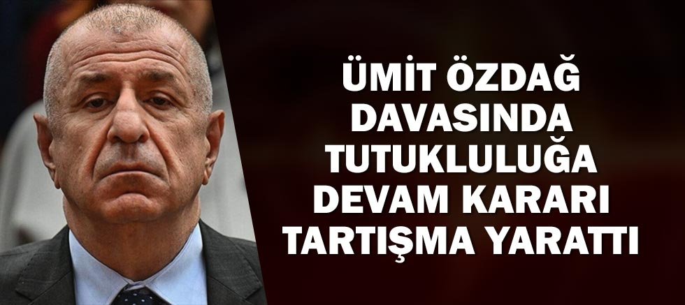 Ümit Özdağ Davasında Tutukluluğa Devam Kararı Tartışma Yarattı