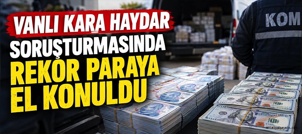 Vanlı Kara Haydar Soruşturmasında Rekor Paraya El Konuldu