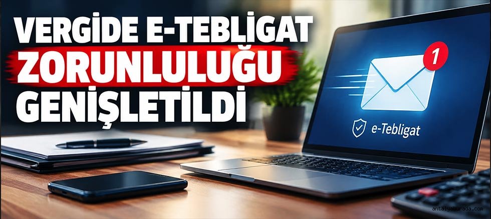 Vergide E-Tebligat Zorunluluğu Genişletildi