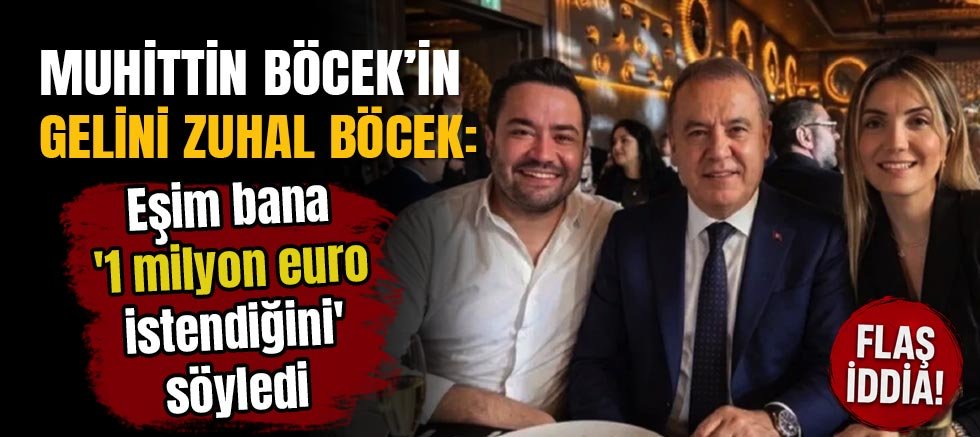 Zuhal Böcek: Eşim bana '1 milyon euro istendiğini' söyledi