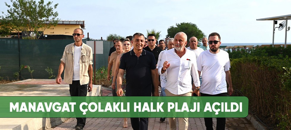 Manavgat Çolaklı Halk Plajı açıldı