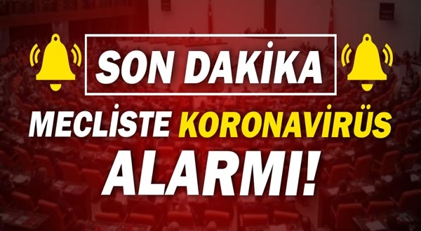 Mecliste alarm! Bir milletvekilinin koronavirüs testi pozitif çıktı!