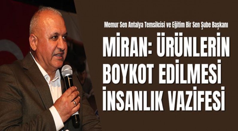 Memur Sen Antalya Temsilcisi Ve Eğitim Bir Sen Şube Başkanı Eyüp Bülent Miran: Ürünlerin Boykot Edilmesi İnsanlık Vazifesi