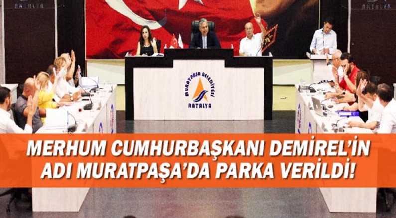 Merhum Cumhurbaşkanı Demirel’in adı Muratpaşa’da parka verildi