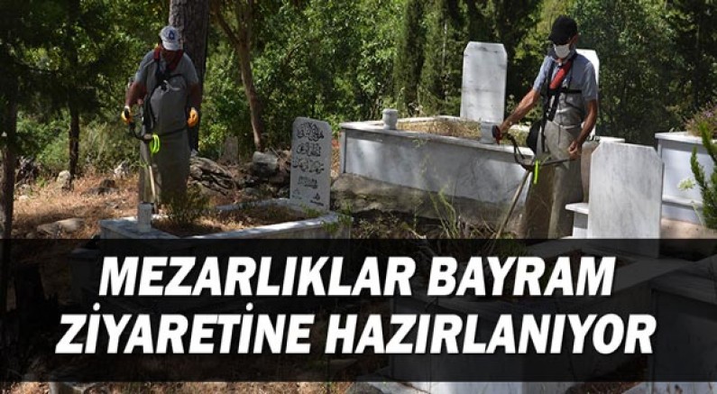 Mezarlıklar bayram ziyaretine hazırlanıyor