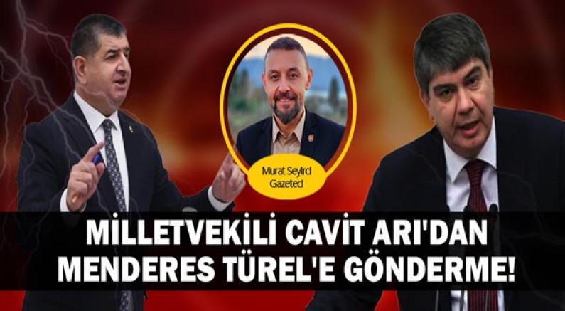 Milletvekili Cavit Arı'dan Menderes Türel'e gönderme...