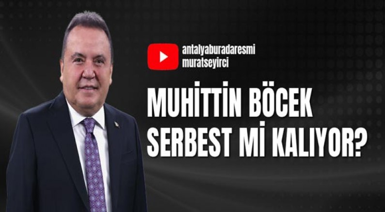 Muhittin Böcek serbest mi kalıyor?