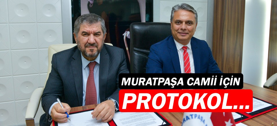 Muratpaşa Camii için protokol imzalandı!