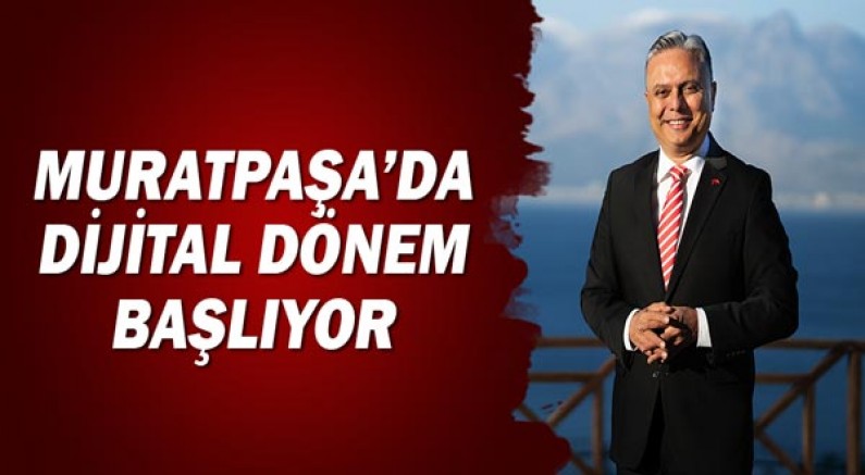 Muratpaşa’da dijital dönem başlıyor