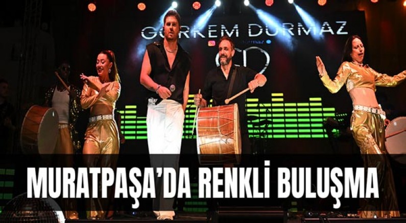 Muratpaşa’da renkli buluşma
