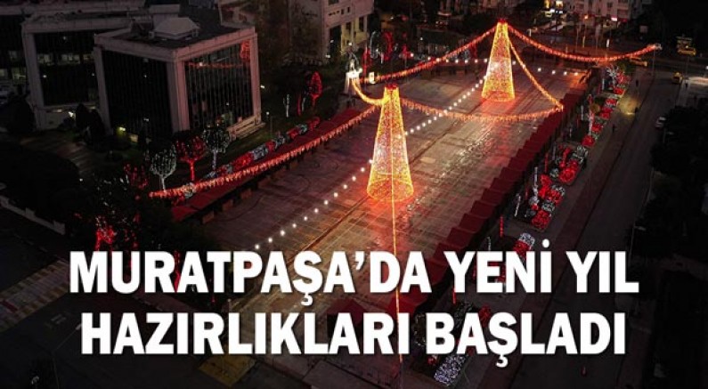 Muratpaşa’da yeni yıl hazırlıkları başladı