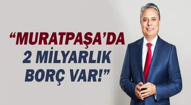 Muratpaşa'dan açıklama: 2 Milyarlık borç var!