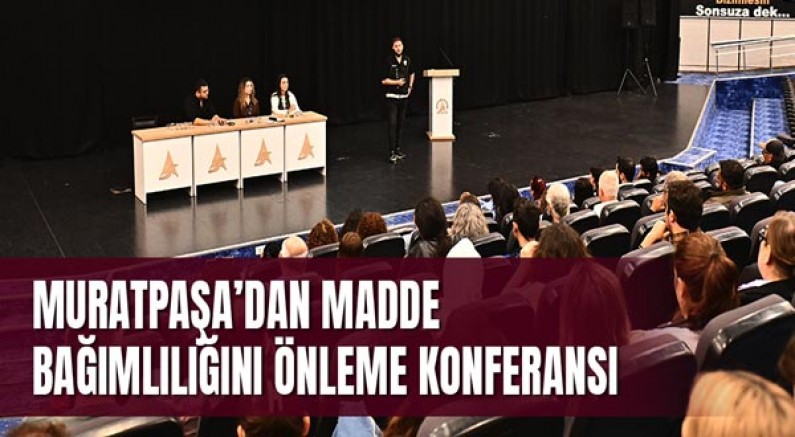 Muratpaşa’dan madde bağımlılığını önleme konferansı