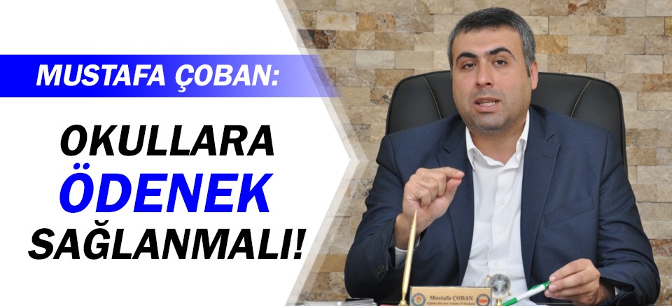 Mustafa Çoban: Okullara ödenek sağlanmalı!