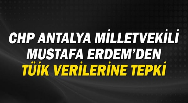 Mustafa Erdem'den TÜİK verilerine tepki!