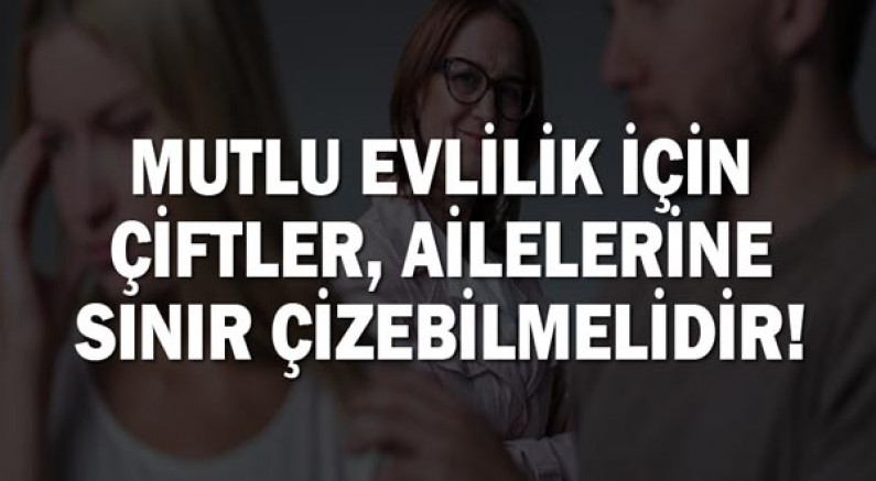 ''Mutlu Evlilik İçin Çiftler, Ailelerine Sınır Çizebilmelidir!''