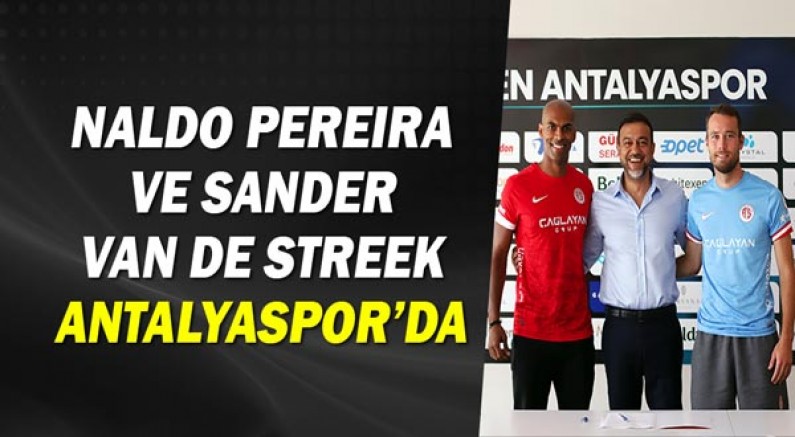 Naldo Pereira ve Sander Van de Streek Antalyaspor’da